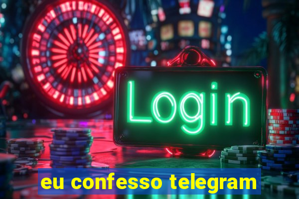 eu confesso telegram